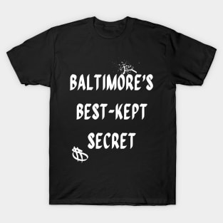 BALTIMORES BEST KEPT SECRET DESIGN T-Shirt